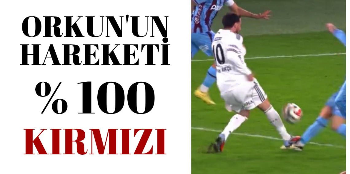 Orkun'un Hareketi yüzde yüz kırmızı