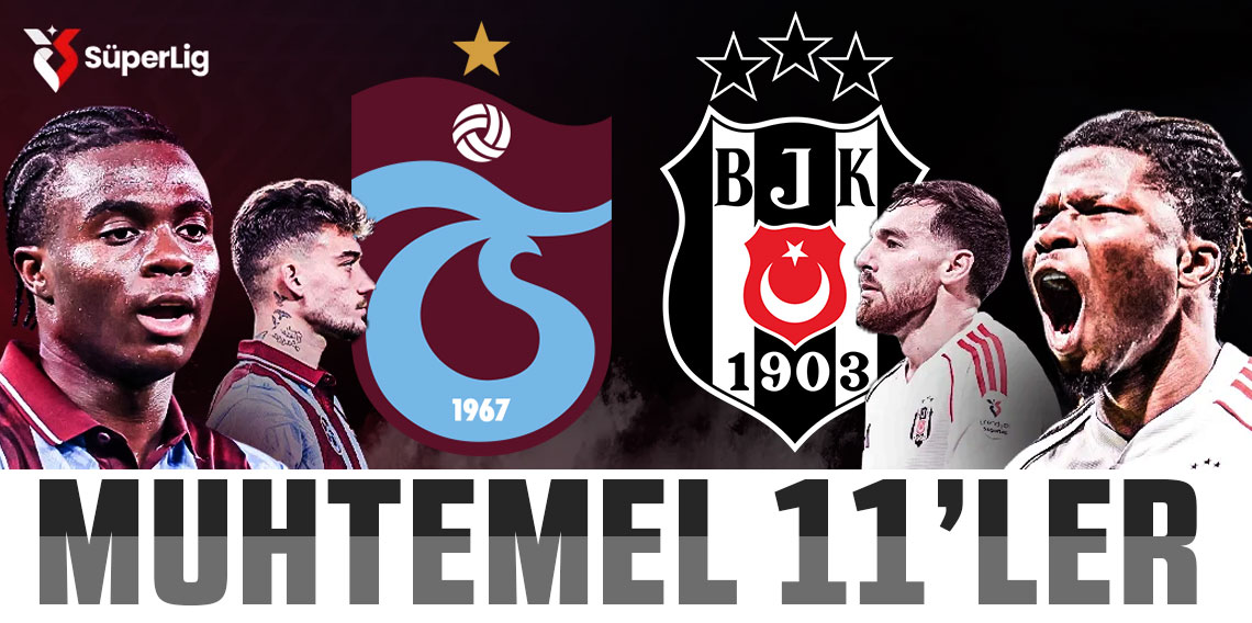 Trabzonspor - Beşiktaş maçının muhtemel 11'leri