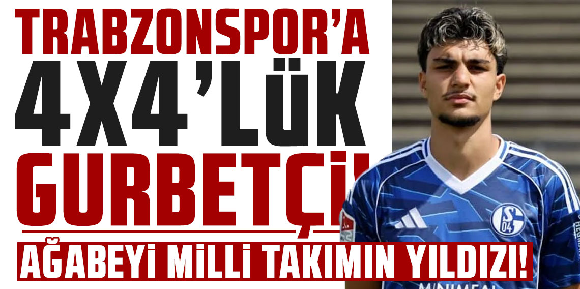 TRABZONSPOR’A 4X4’LÜK GURBETÇİ! AĞABEYİ MİLLİ TAKIMIN YILDIZI!