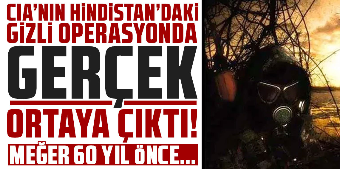 CIA'nın Hindistan'daki gizli operasyonda gerçek ortaya çıktı! Meğer 60 yıl önce...