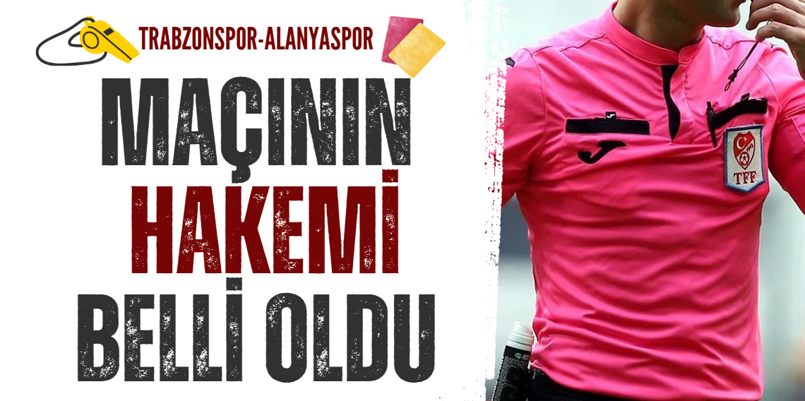 Trabzonspor – Alanyaspor kupa maçının hakemi belli oldu