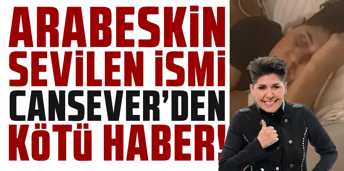 Arabeskin sevilen ismi Cansever'den kötü haber!
