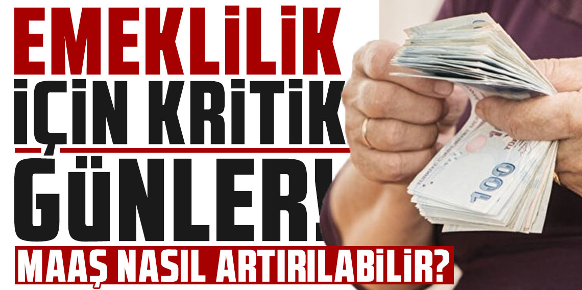 Emeklilik için kritik günler: Maaş nasıl artırılabilir?