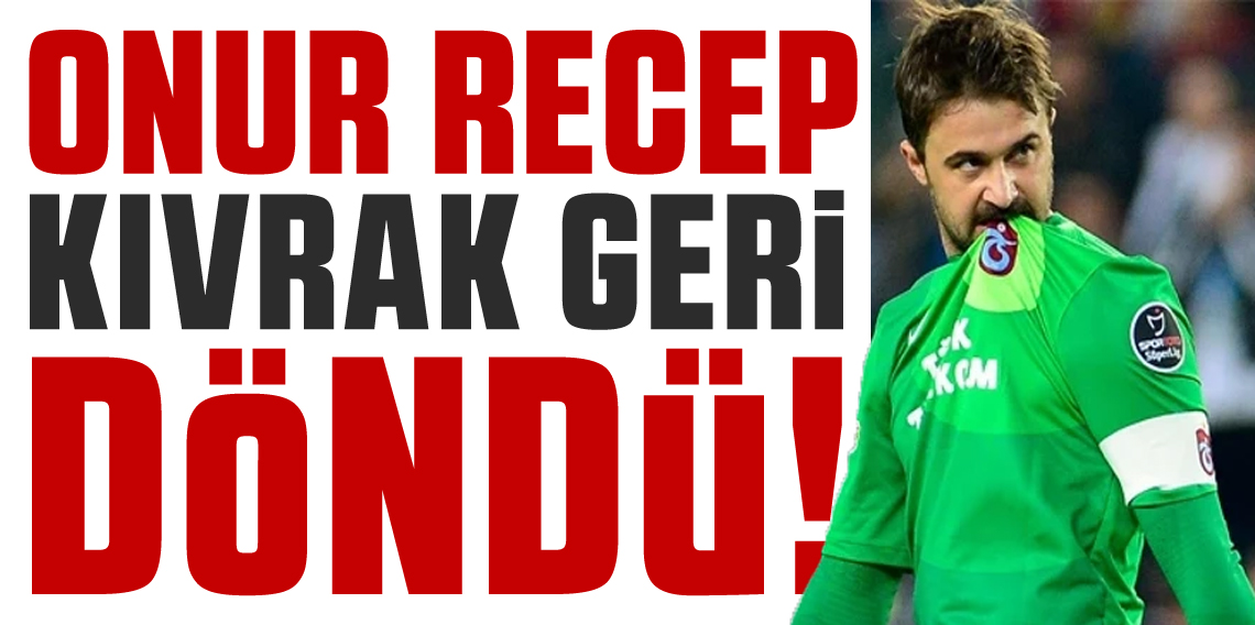 Onur Recep Kıvrak Geri Döndü!