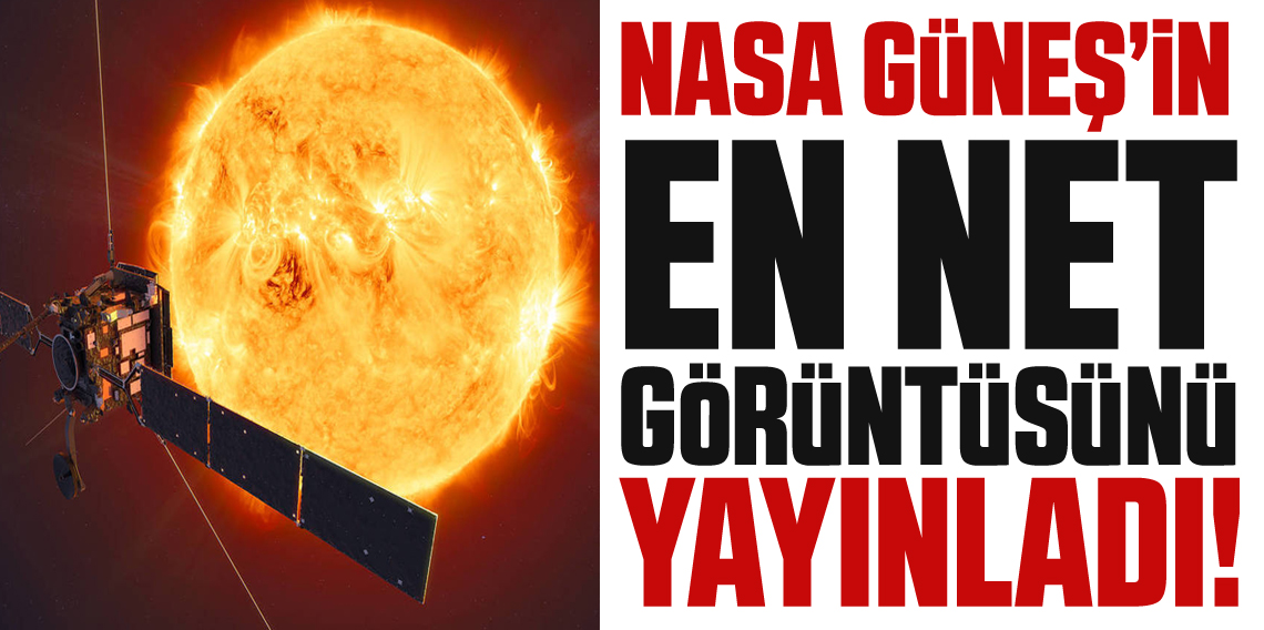 NASA Güneş’i ilk kez bu kadar ayrıntılı görüntüledi