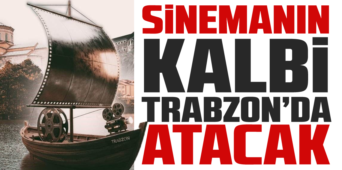 Sinemanın Kalbi Trabzon'da Atacak