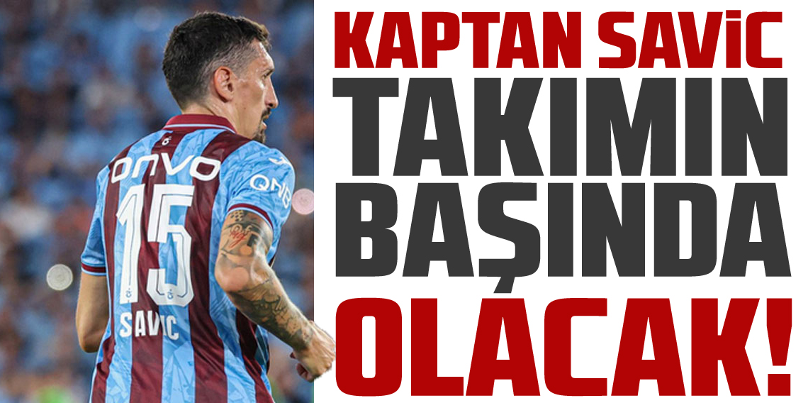 Kaptan Savic Takımın Başında Olacak