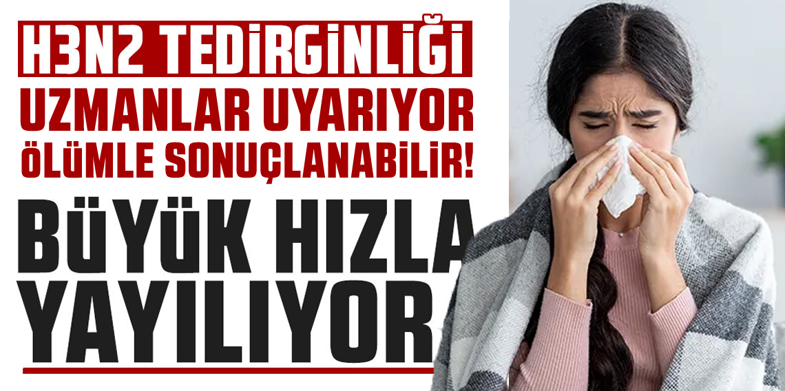 Uzmanından uyarı: H3N2, ölümle sonuçlanabilir!