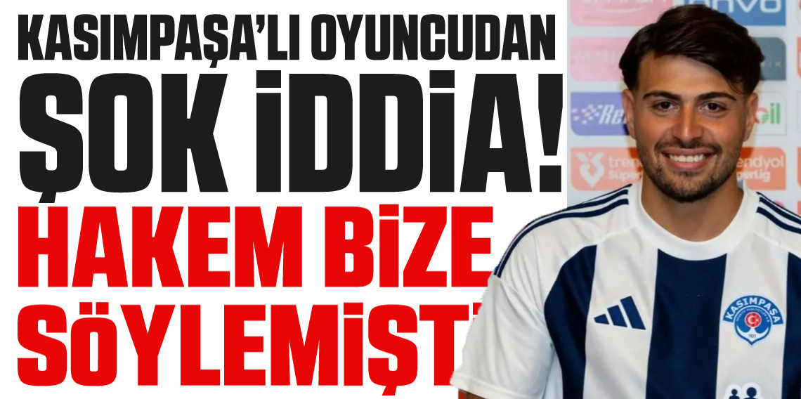 Kasımpaşalı futbolcudan şok iddia: Hakem bize söylemişti...