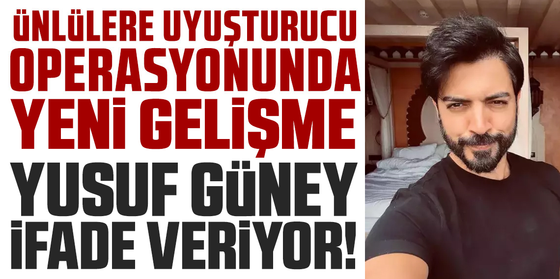 Uyuşturucu soruşturmasında Yusuf Güney ifade veriyor