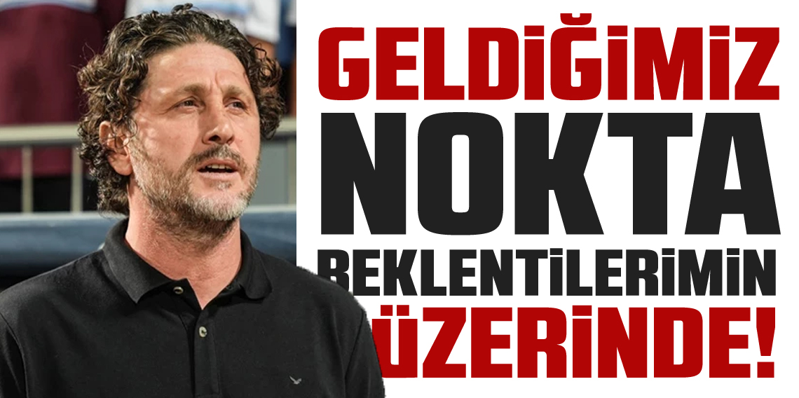 Fatih Tekke; Geldiğimiz Nokta Beklentilerimin Üstünde