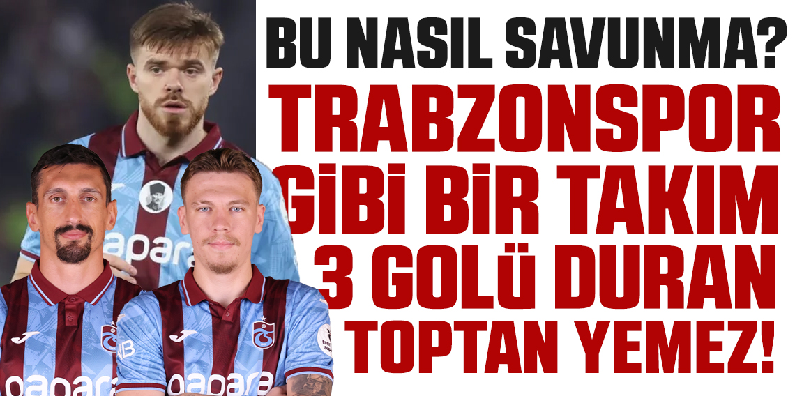 Trabzonspor gibi ibr takım duran toptan 3 gol yemez!