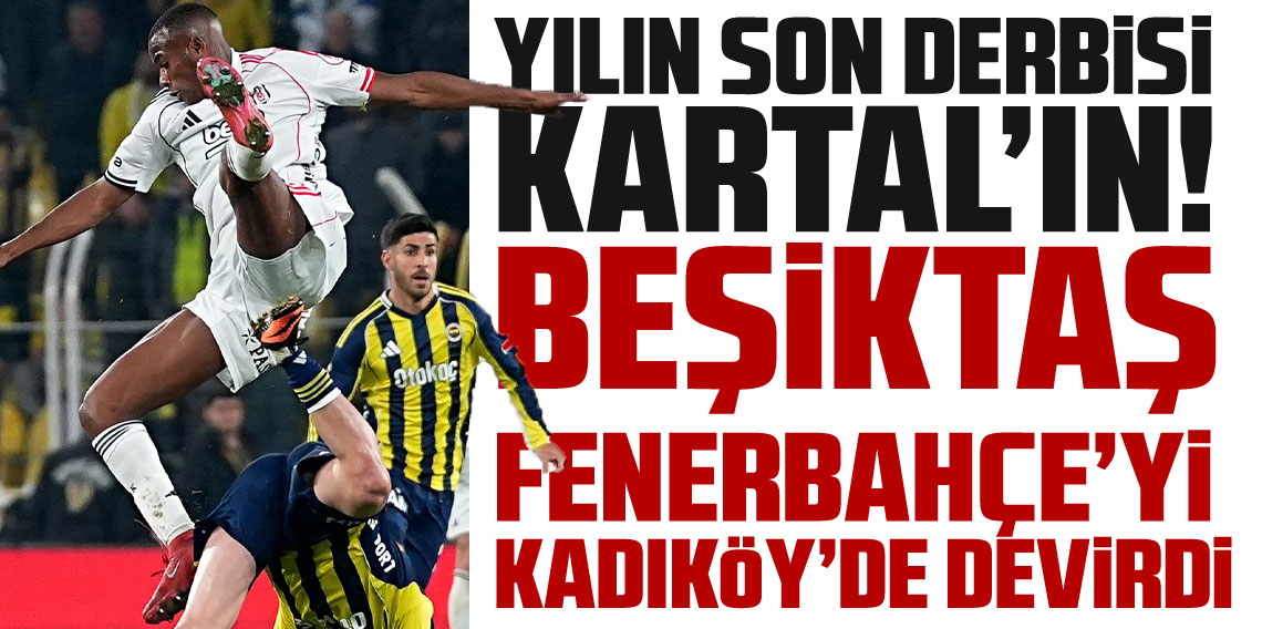 Yılın Son Derbisi Beşiktaş'ın