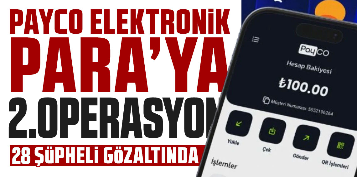 PAYCO Elektronik Para ve Ödeme Hizmetleri’ne 2. dalga operasyon: 28 gözaltı