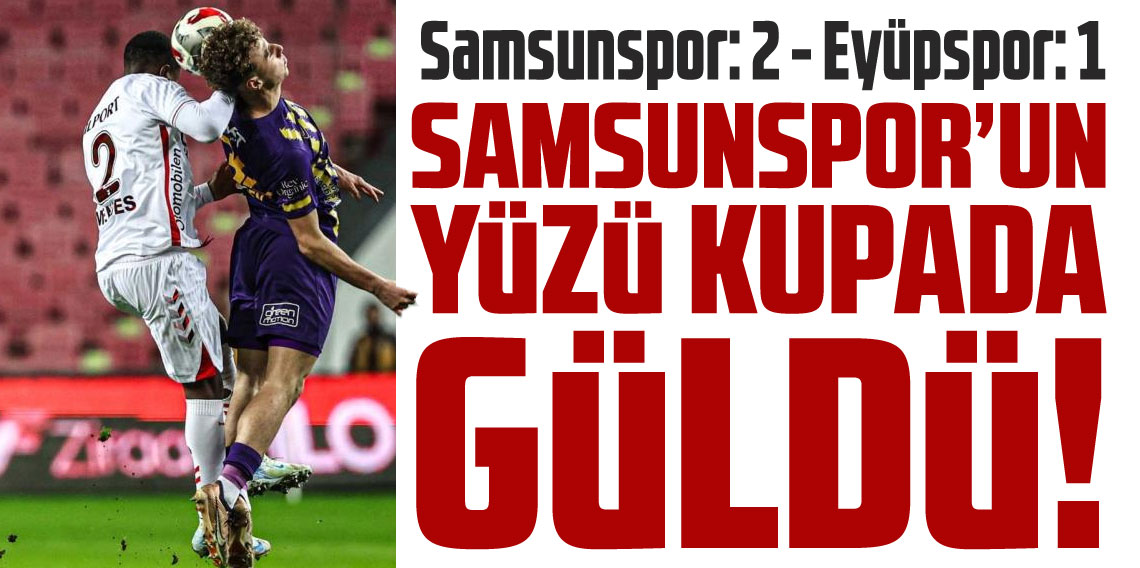 Samsunspor'un yüzü kupada güldü