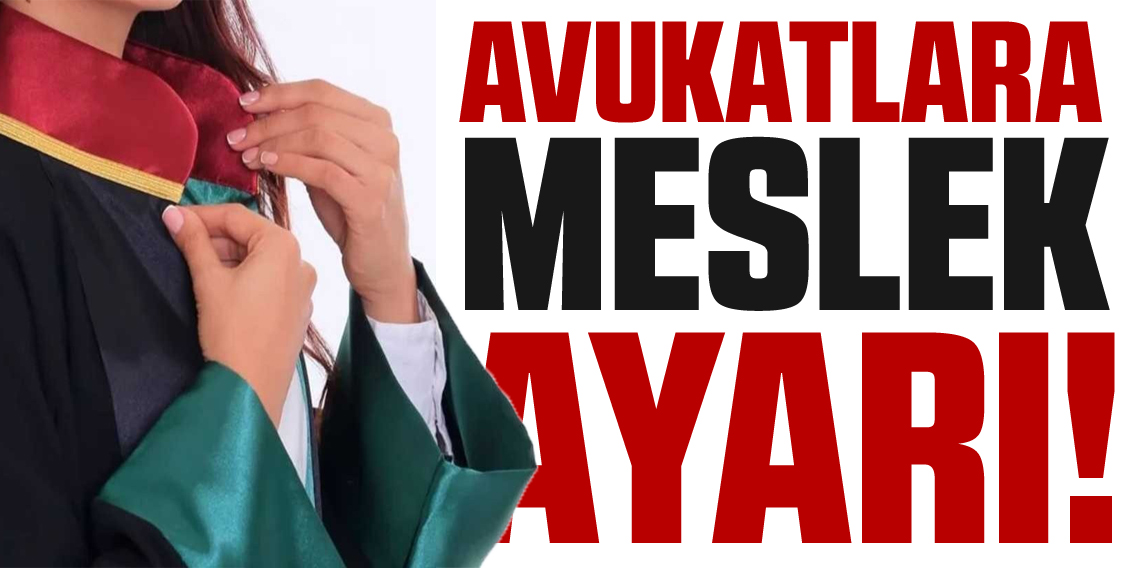Avukatlara meslek ayarı... Meslekleri dışındaki konularla ilgilenmeyecekler
