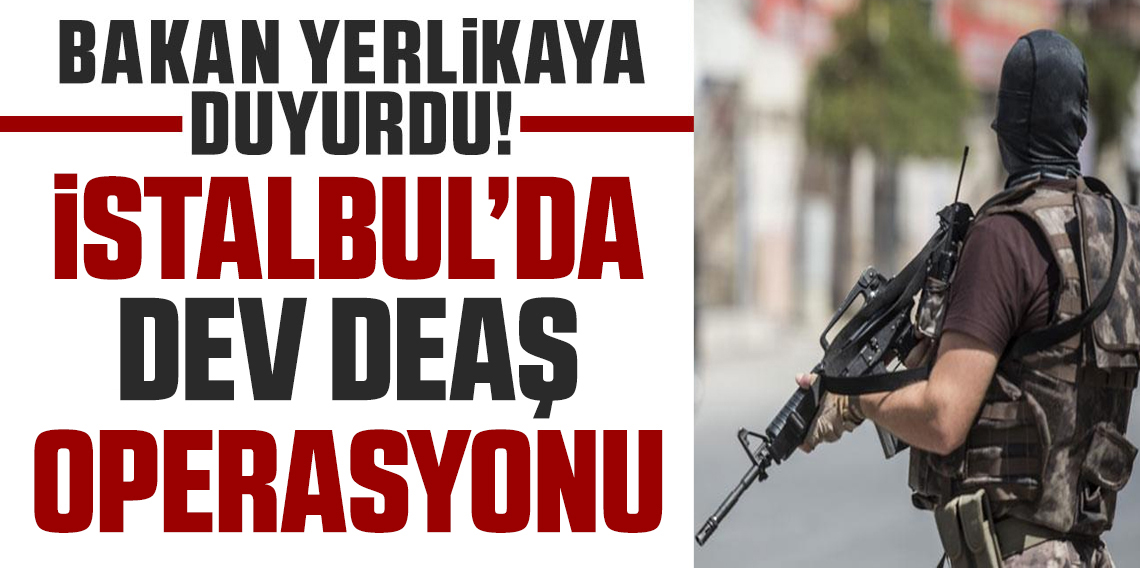 İstanbul’da DEAŞ operasyonu: 115 şüpheli yakalandı