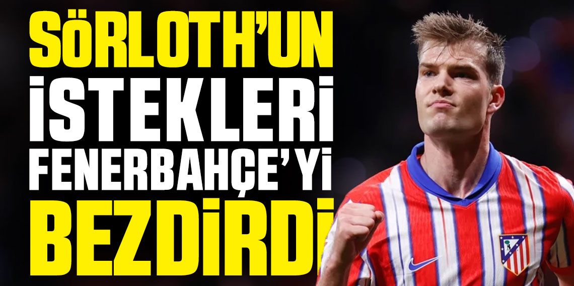 Sörloth'un sözleşme detayları belli oldu! İstekleri Fenerlileri Bezdirdi