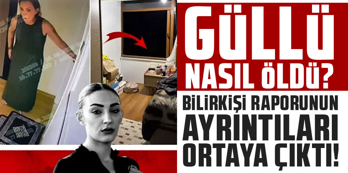 Güllü'nün ölümüyle ilgili bilirkişi raporu açıklandı