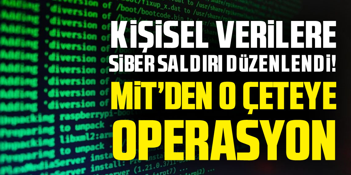 Kişisel verilere siber saldırı: MİT koordinasyonunda çökertildi