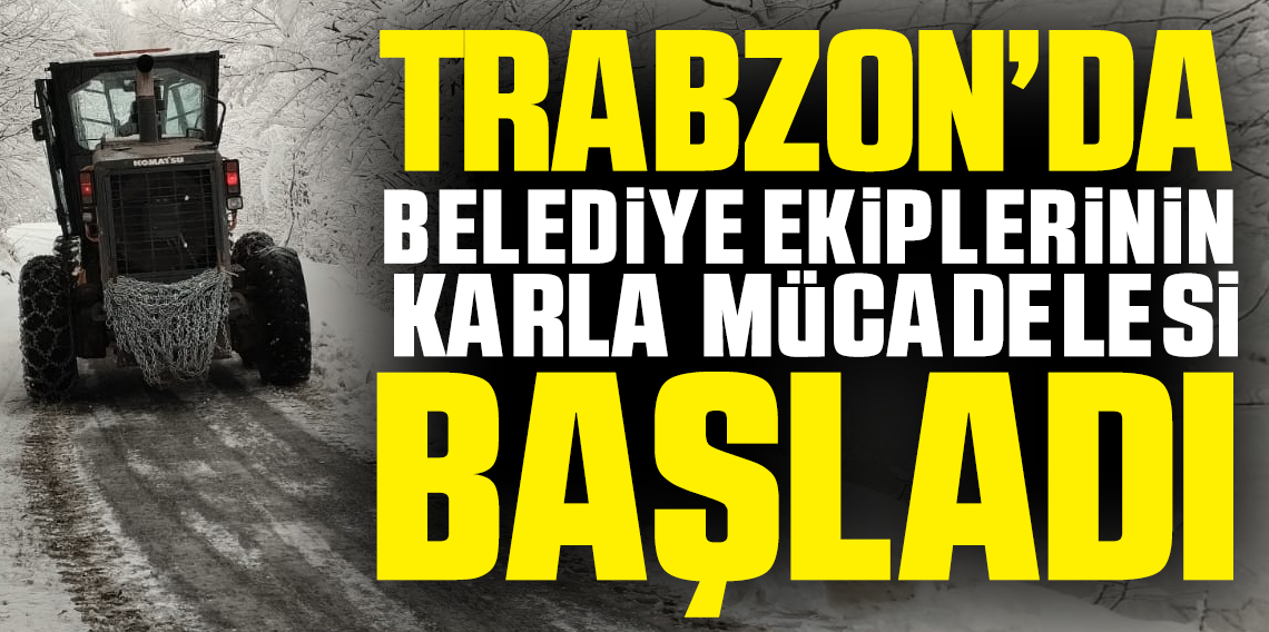 Trabzon'da Karla ile Mücadele Başladı