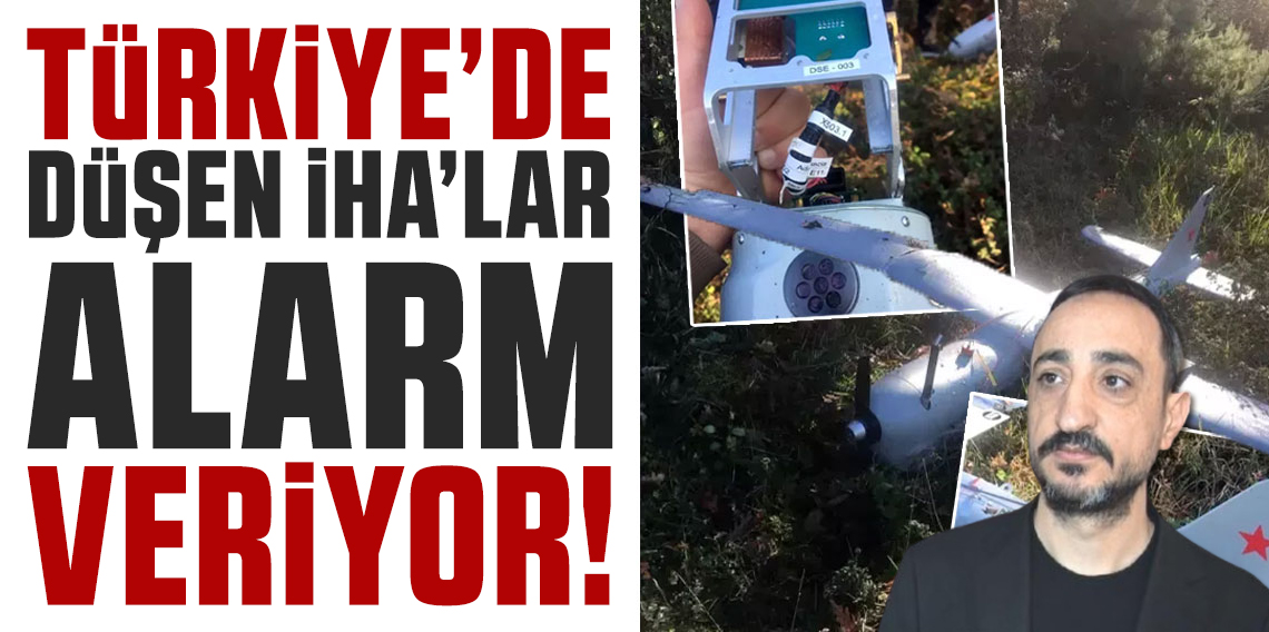 Türkiye'de düşen İHA'lar alarm veriyor