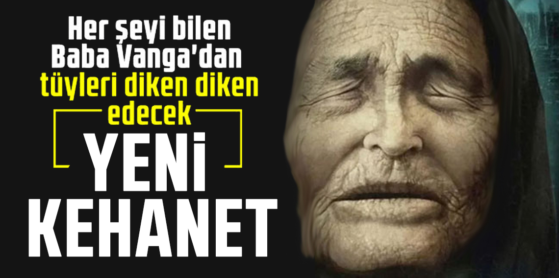 Baba Vanga’nın gizemli kehanetleri yine gündemde