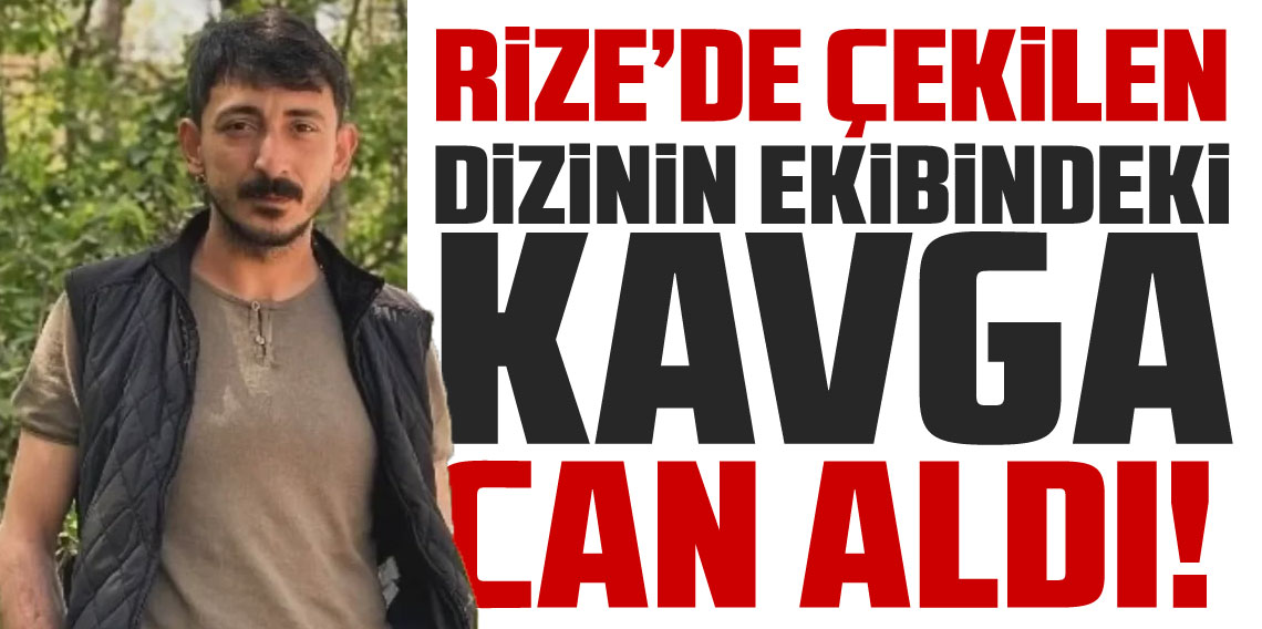 Rize'de dizi ekibinin otel odasındaki kavgası ölümle sonuçlandı