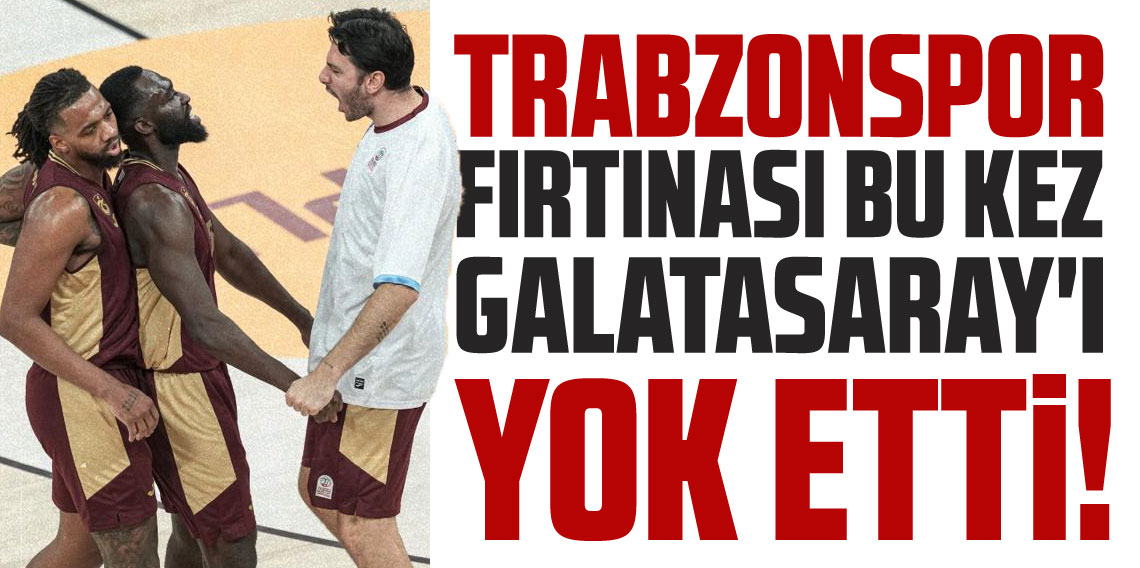 Trabzonspor fırtınası bu kez Galatasaray'ı yok etti!
