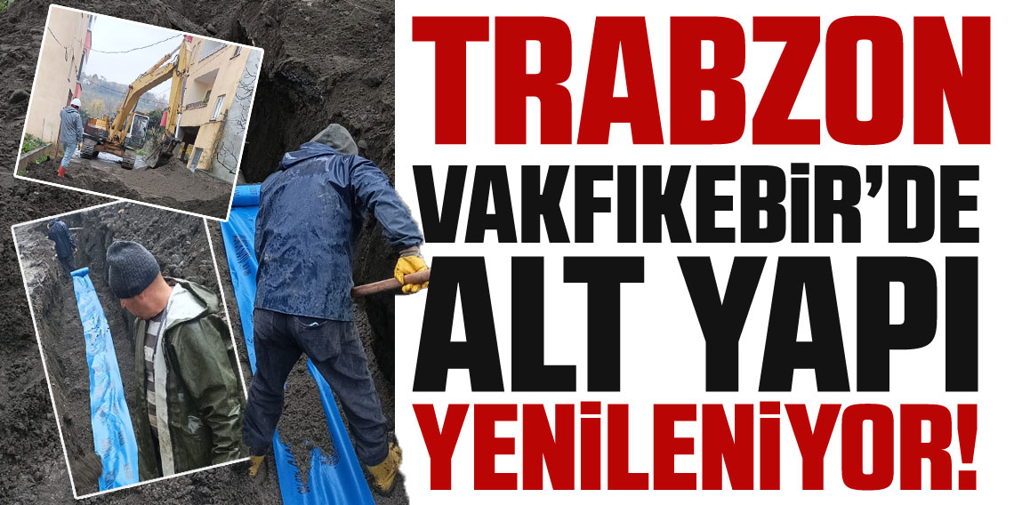 Trabzon Vakfıkebir'de Alt Yapı Yenileniyor
