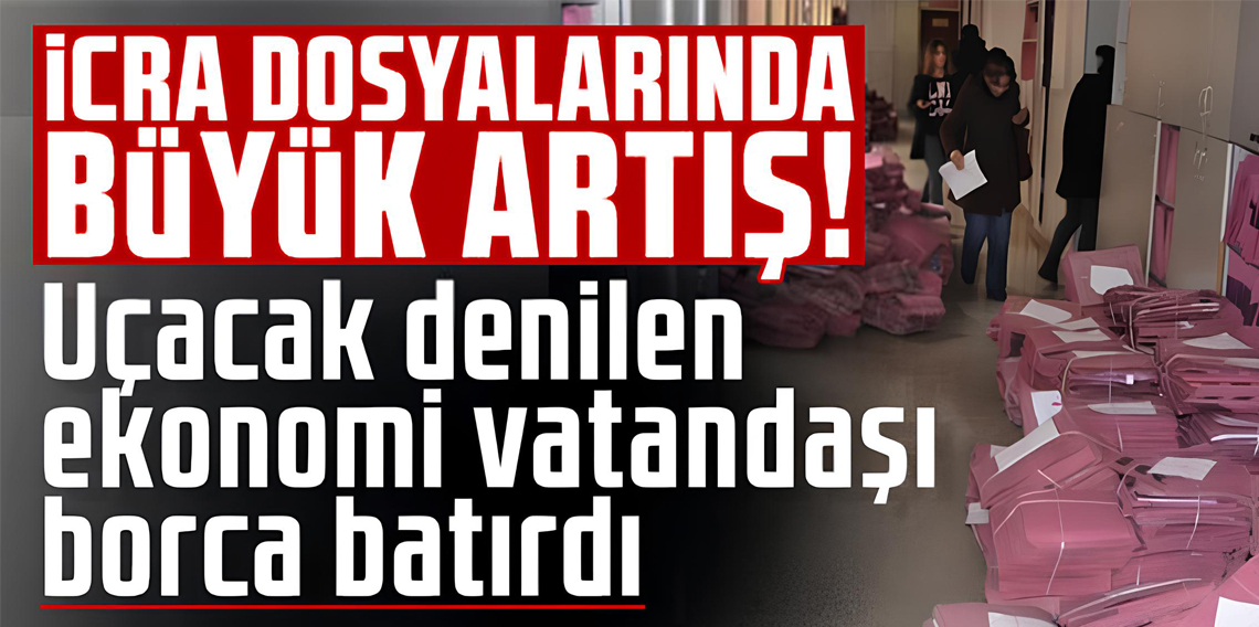 Borç yükü büyüyor! İcra dosyaları patladı