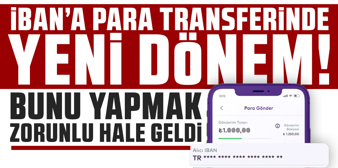 IBAN’a para transferinde yeni dönem! Bunu yapmak artık zorunlu olacak