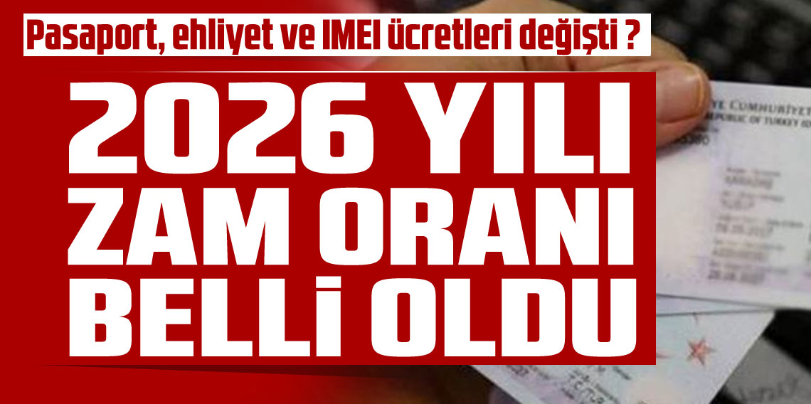 Pasaport, ehliyet ve IMEI ücretlerine yeni zam!