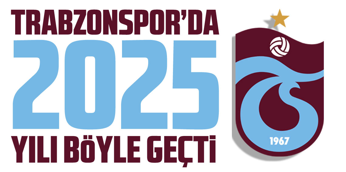 Trabzonspor'da 2025 yılı böyle geçti