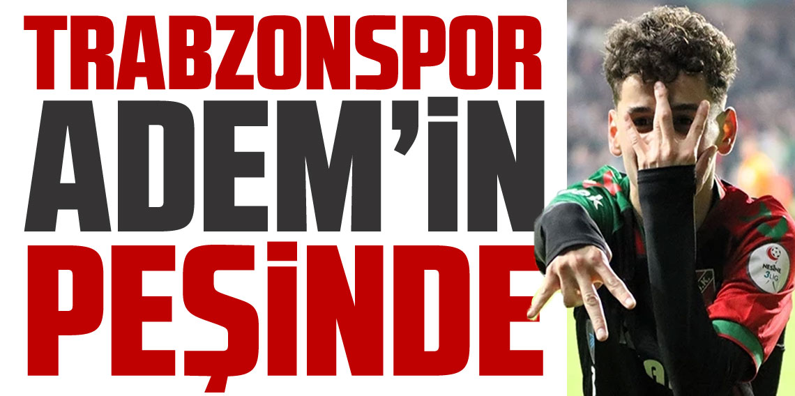 Trabzonspor Genç Yıldız Adem'in peşinde