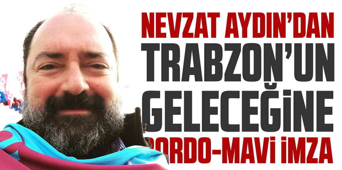 Nevzat Aydın; “Bu Şehirde Herkes Doğuştan Trabzonsporlu”