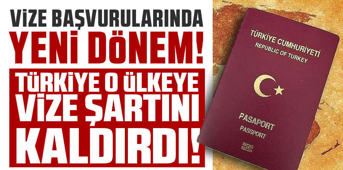 Türkiye o ülke için vizeyi kaldırdı! Yeni şartlar belli oldu