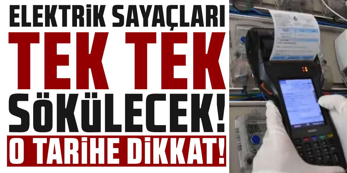 Elektrik sayaçları tek tek sökülecek: O tarihe dikkat