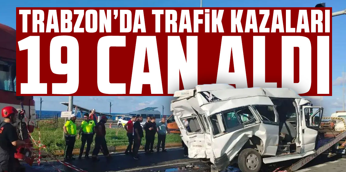 Trabzon'da trafik kazaları 19 can aldı