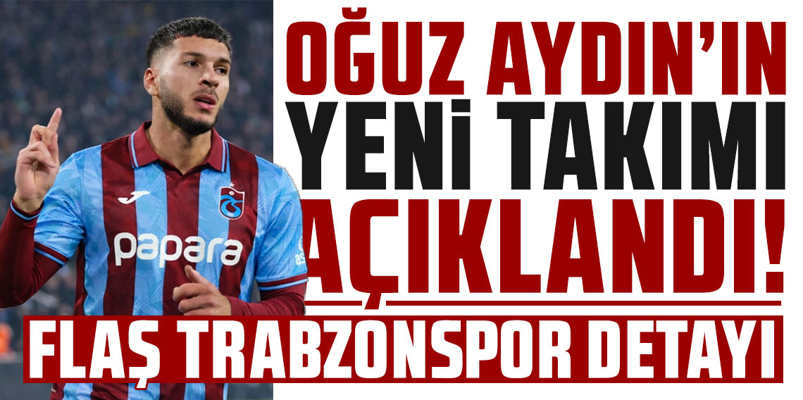 Oğuz Aydın'ın yeni takımı açıklandı! flaş Trabzonspor detayı