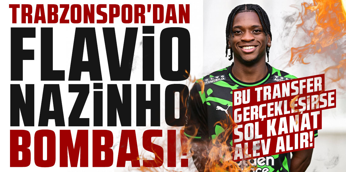 TRABZONSPOR'DAN FLAVİO NAZİNHO BOMBASI! BU TRANSFER GERÇEKLEŞİRSE SOL KANAT ALEV ALIR!
