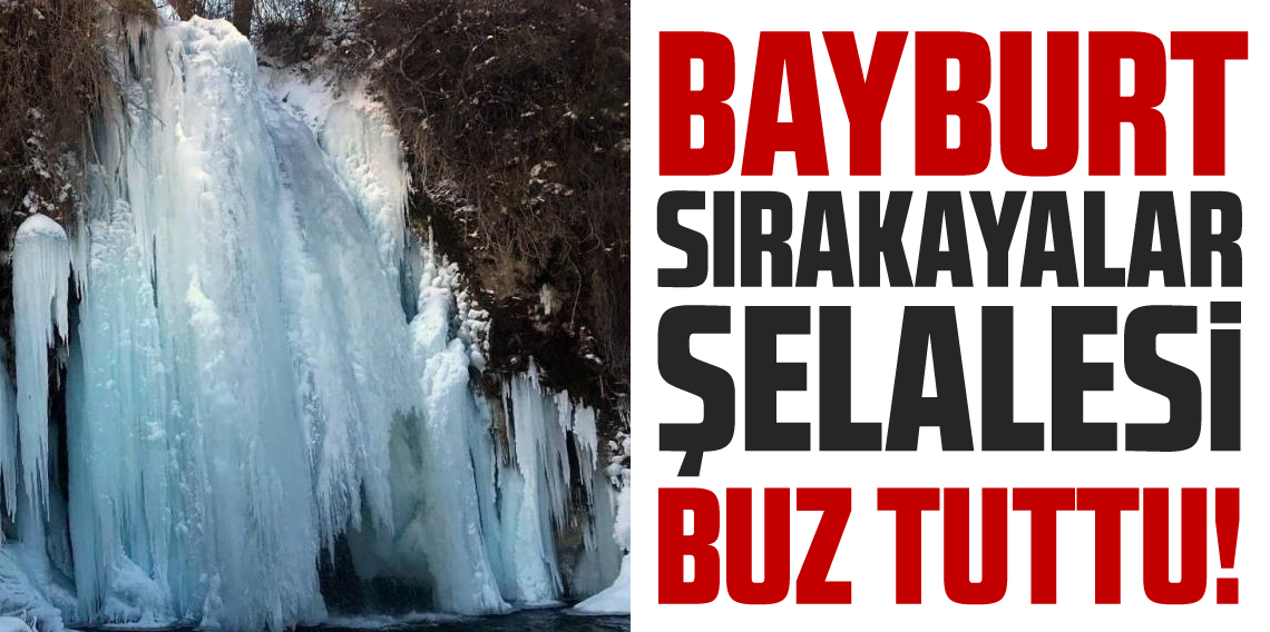 Bayburt'ta Sırakayalar Şelalesi buz tuttu