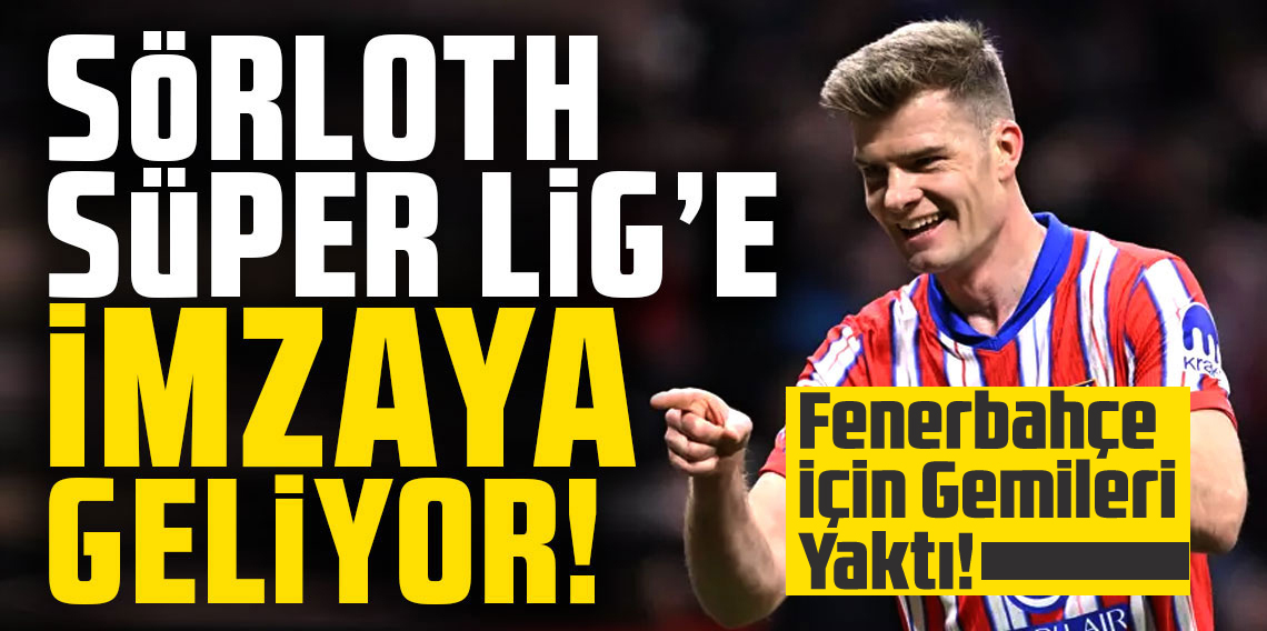 Alexander Sörloth Fener için gemileri yaktı