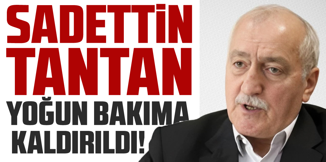Eski İçişleri Bakanı Sadettin Tantan hastaneye kaldırıldı