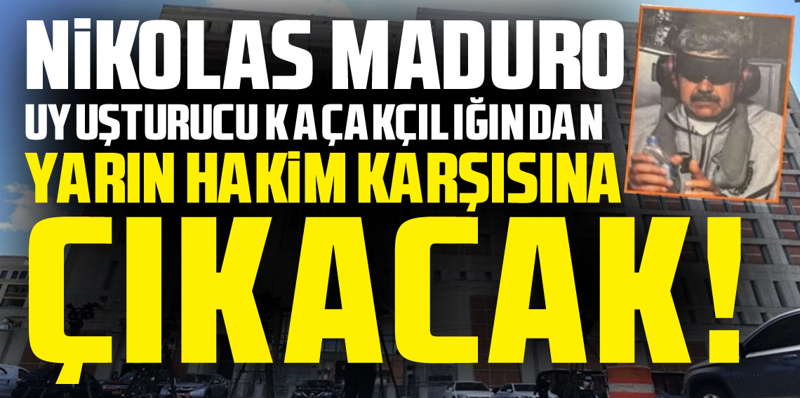 Maduro, yarın hakim karşısına çıkacak