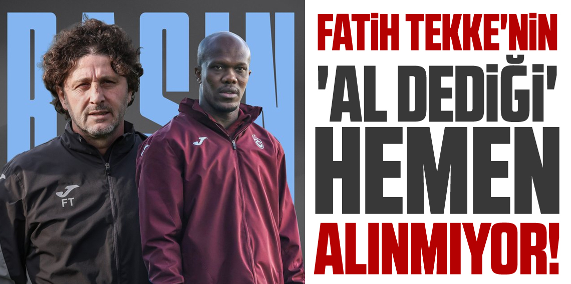 Fatih Tekke'nin 'Al dediği' Hemen Alınmıyor