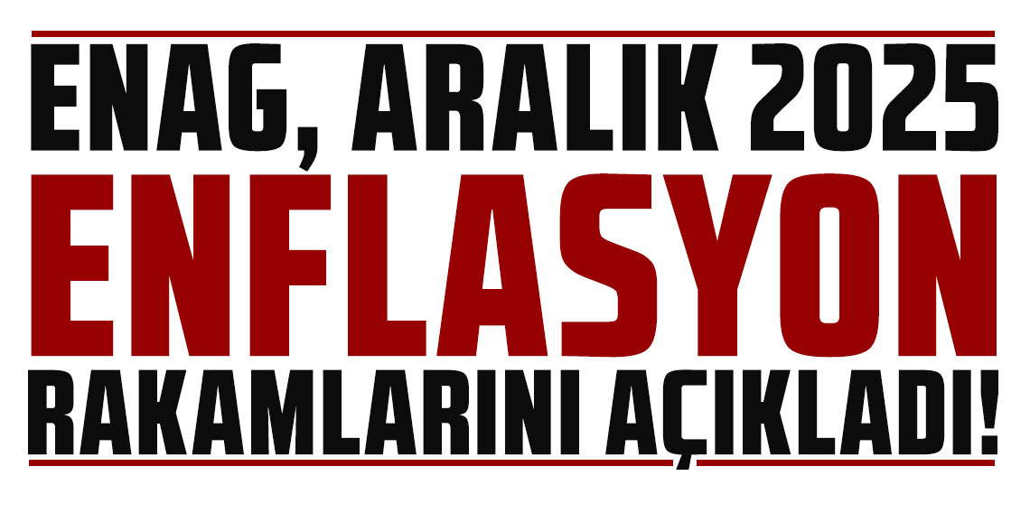 ENAG Aralık 2025 enflasyon rakamlarını açıkladı!