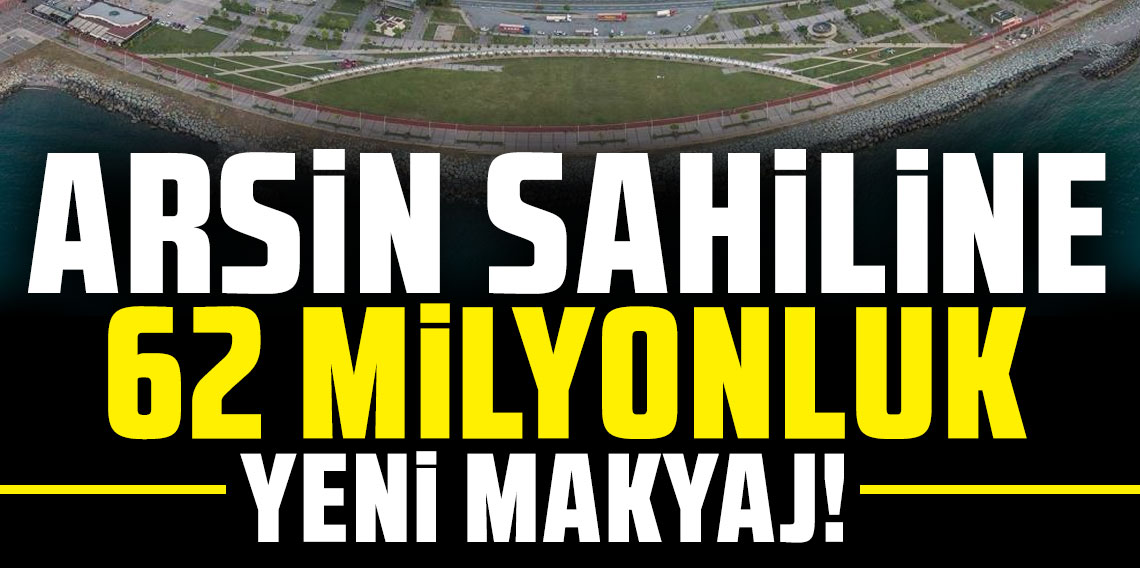 Trabzon Arsin'e 62 milyonluk makyaj