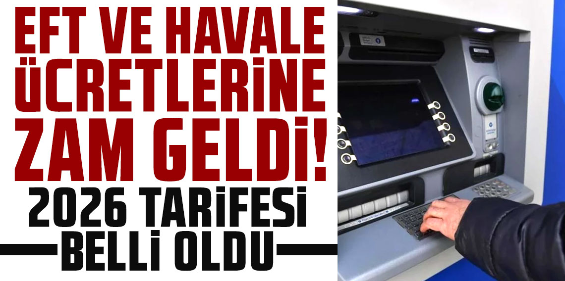 EFT ve havale ücretlerine zam: 2026 tarifesi belli oldu