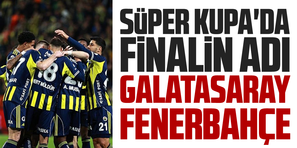 Fenerbahçe Süper Kupa'da finale yükseldi